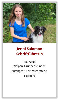 Jenni Salomon Schriftführerin  Trainerin Welpen, Gruppenstunden  Anfänger & Fortgeschrittene, Hoopers