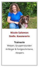 Nicole Salomon Stellv. Kassiererin  Trainerin Welpen, Gruppenstunden  Anfänger & Fortgeschrittene,  Hoopers