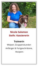 Nicole Salomon Stellv. Kassiererin  Trainerin Welpen, Gruppenstunden  Anfänger & Fortgeschrittene,  Hoopers