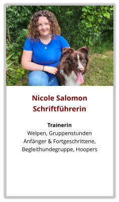 Nicole Salomon Schriftführerin  Trainerin Welpen, Gruppenstunden  Anfänger & Fortgeschrittene, Begleithundegruppe, Hoopers
