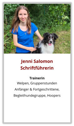 Jenni Salomon Schriftführerin  Trainerin Welpen, Gruppenstunden  Anfänger & Fortgeschrittene, Begleithundegruppe, Hoopers
