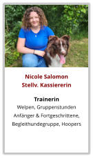 Nicole Salomon Stellv. Kassiererin  Trainerin Welpen, Gruppenstunden  Anfänger & Fortgeschrittene, Begleithundegruppe, Hoopers
